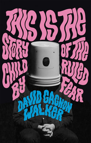 This Is the Story of the Child Ruled by Fear by David Gagnon Walker