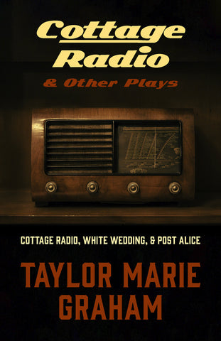 Cottage Radio & Other Plays by Taylor Marie Graham