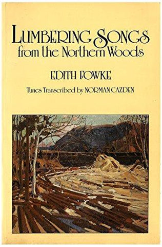 Lumbering Songs From the Northern Woods by Edith Fowke